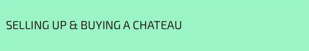 SELLING UP & BUYING A CHATEAU